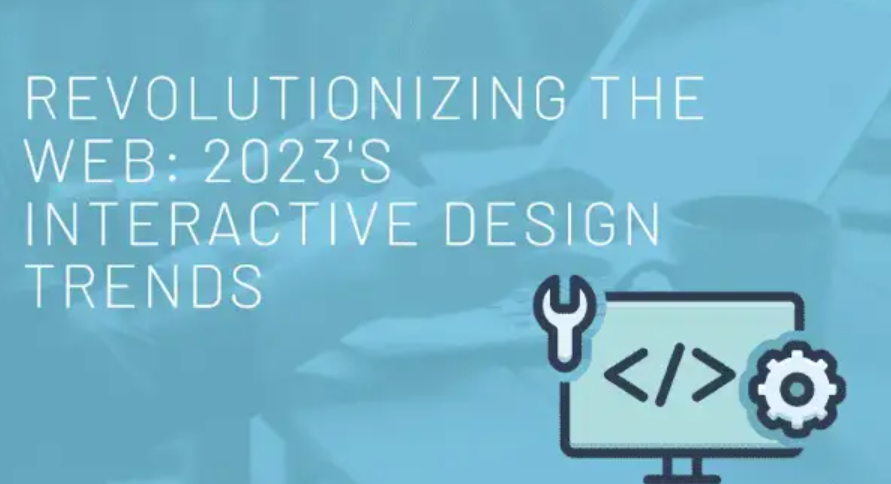 2023 年的交互式設(shè)計趨勢